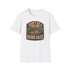 Don't Be A Dumb Bass T-Shirt