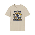 Go Big or Go Home T-Shirt