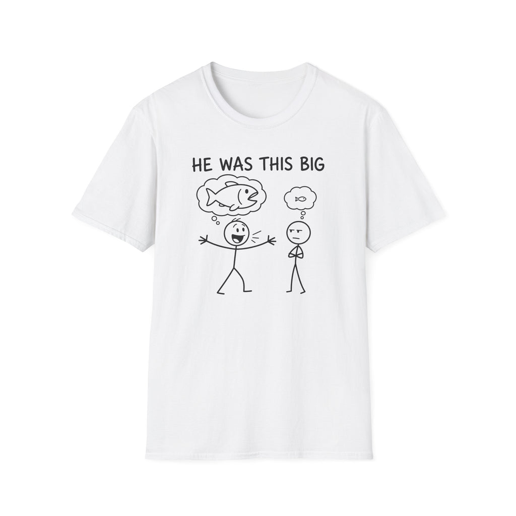 He Was This Big T-Shirt