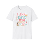 Lake Days Look Good on Me T-Shirt