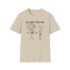 He Was This Big T-Shirt