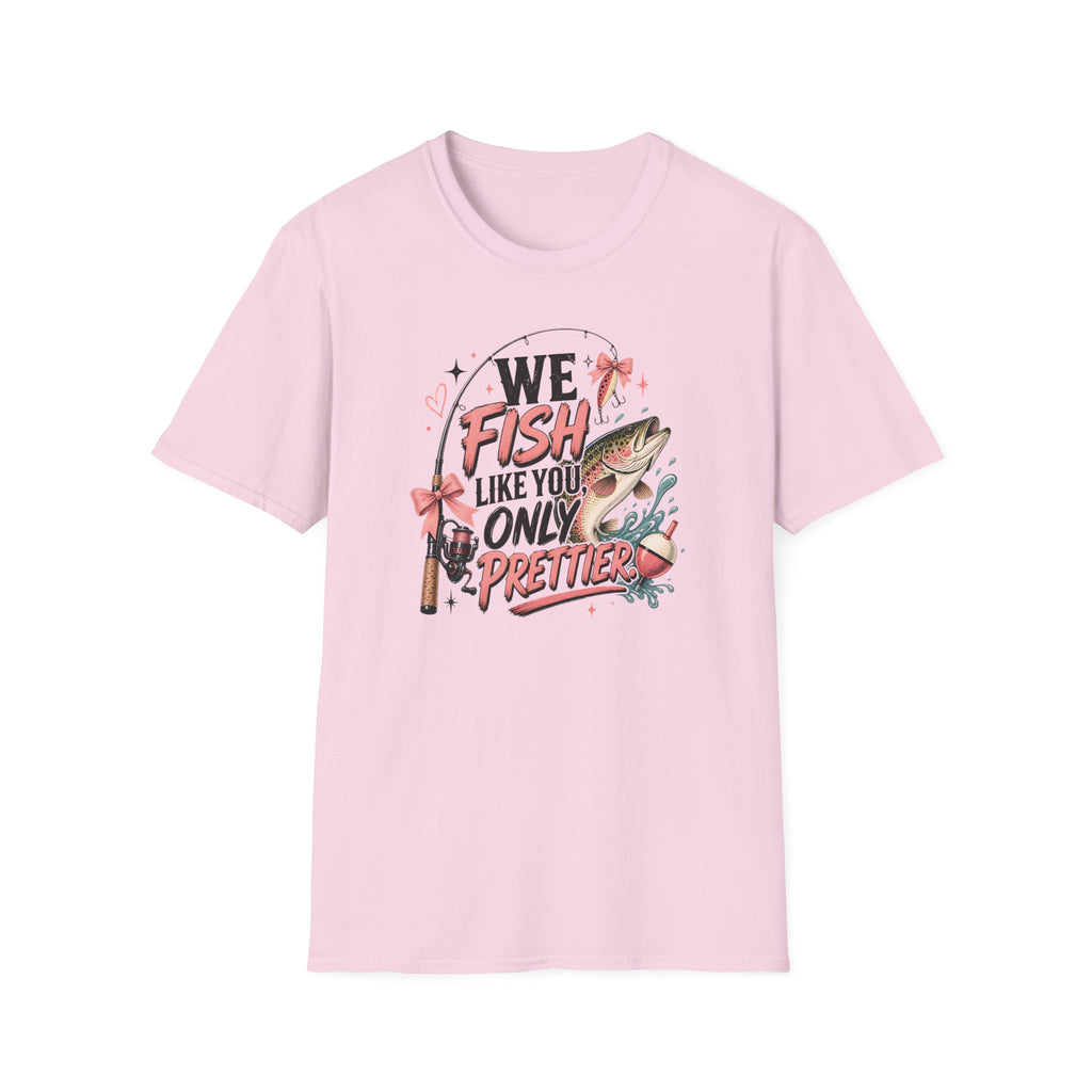 We Fish Like You Only Prettier T-Shirt