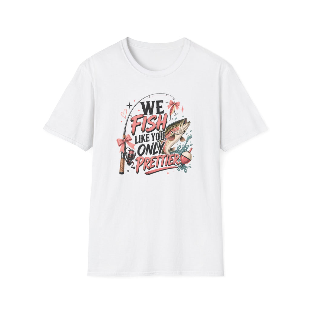 We Fish Like You Only Prettier T-Shirt