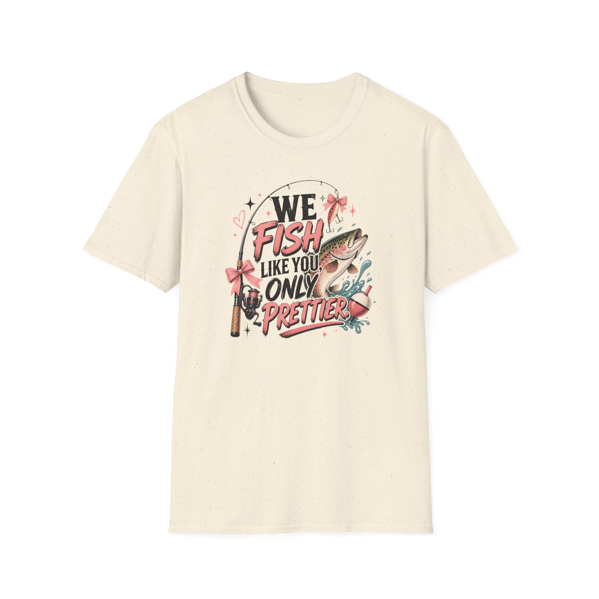 We Fish Like You Only Prettier T-Shirt