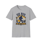 Go Big or Go Home T-Shirt