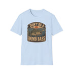Don't Be A Dumb Bass T-Shirt