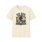 Go Big or Go Home T-Shirt