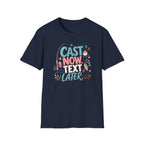 Cast Now Text Later T-Shirt