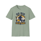 Go Big or Go Home T-Shirt