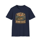 Don't Be A Dumb Bass T-Shirt