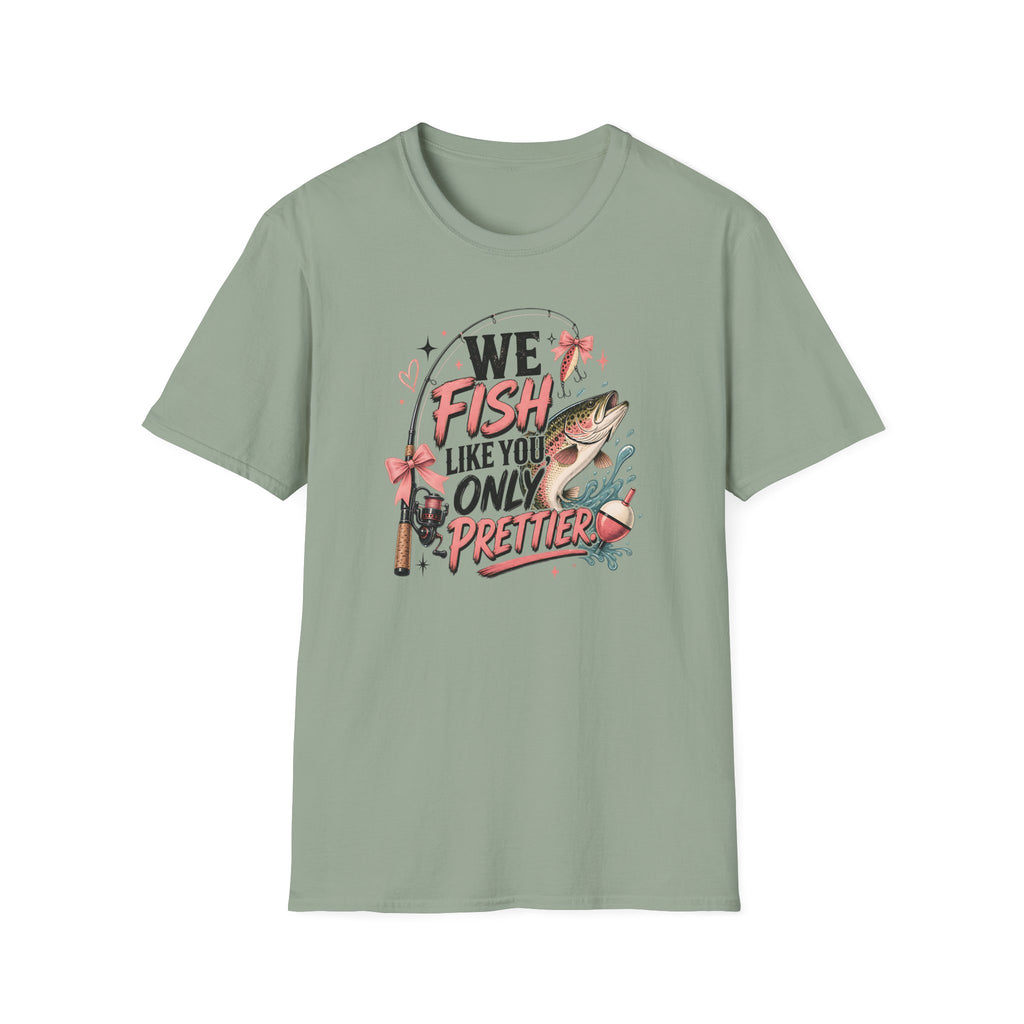 We Fish Like You Only Prettier T-Shirt