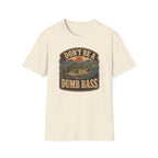 Don't Be A Dumb Bass T-Shirt