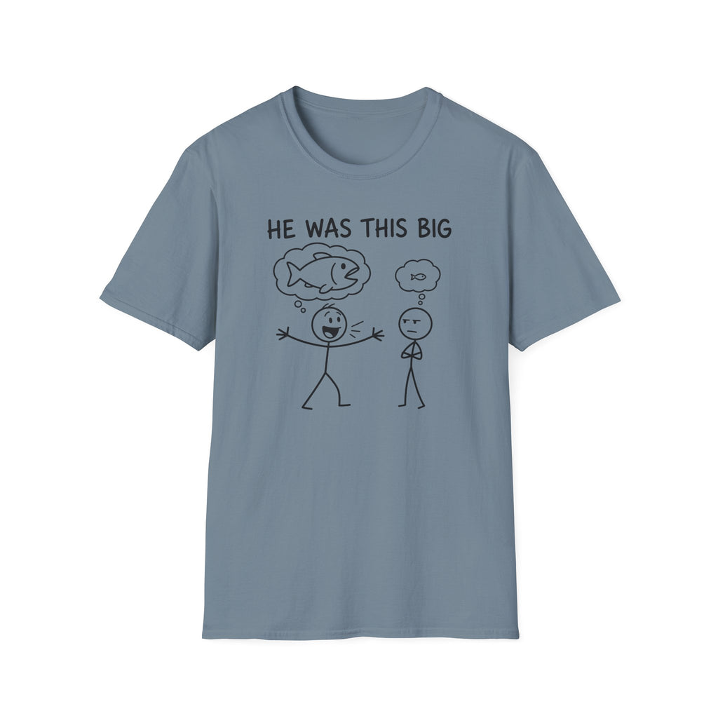 He Was This Big T-Shirt