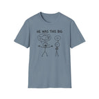 He Was This Big T-Shirt