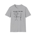 He Was This Big T-Shirt