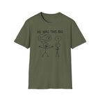 He Was This Big T-Shirt