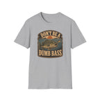 Don't Be A Dumb Bass T-Shirt