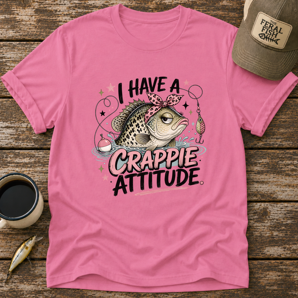 I Have A Crappie Attitude T-Shirt