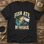 Fish Ate My Paycheck T-Shirt