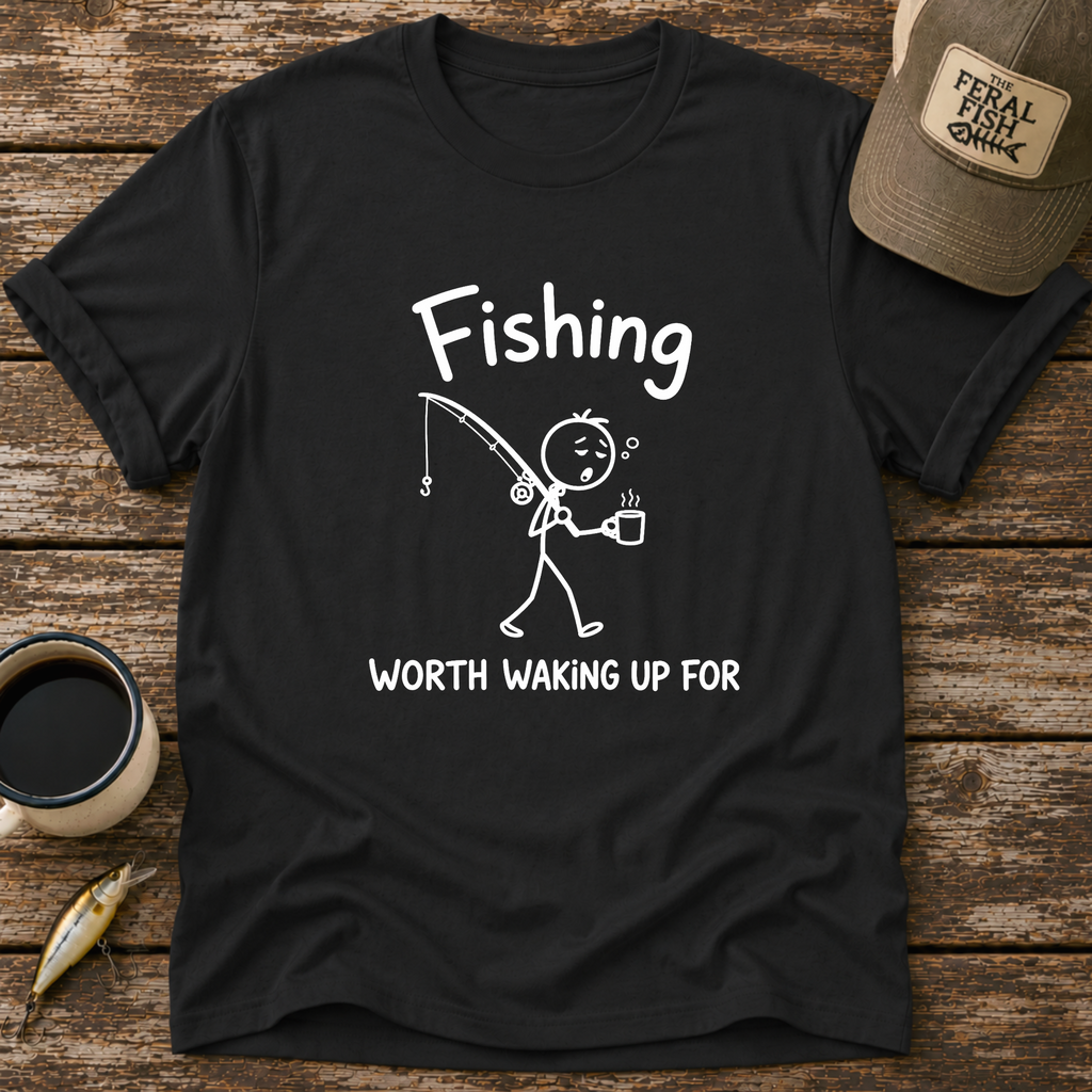 Worth Waking Up For T-Shirt