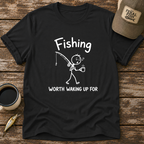 Worth Waking Up For T-Shirt