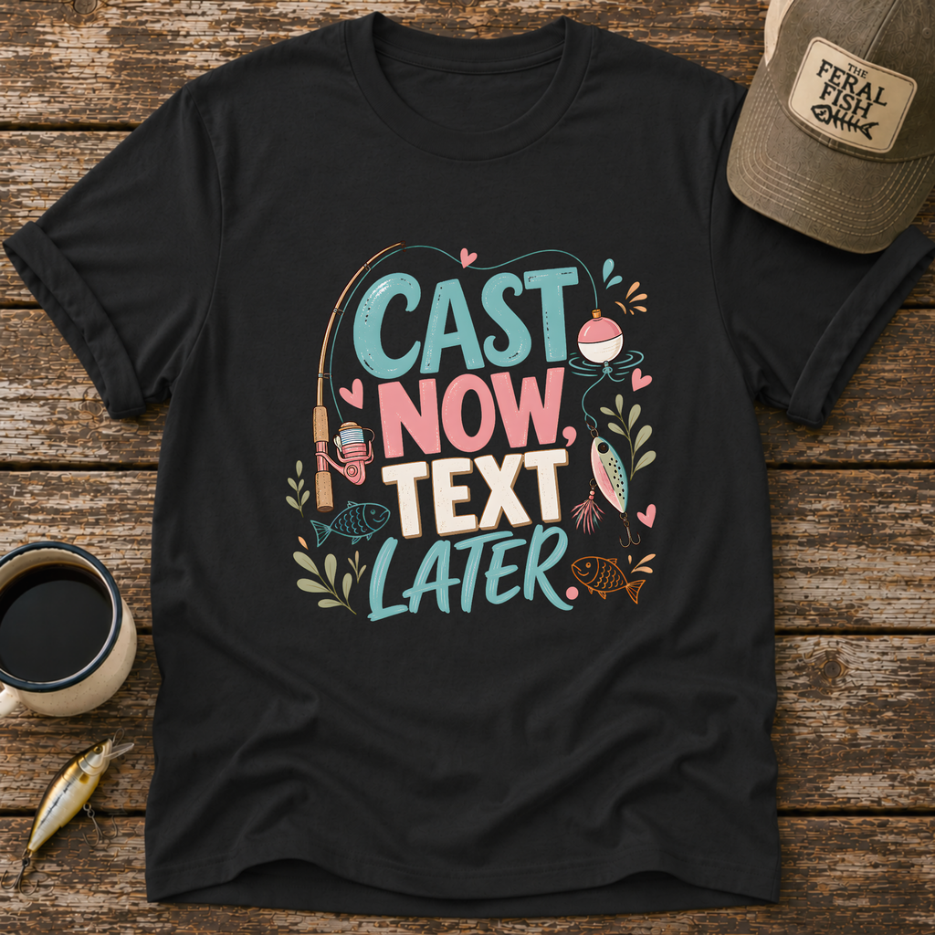 Cast Now Text Later T-Shirt
