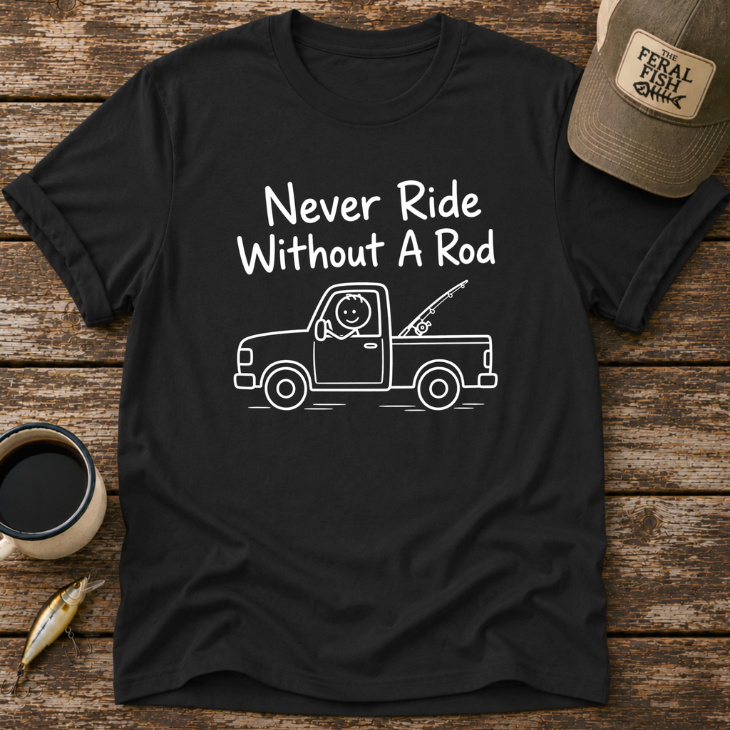 Never Ride Without A Rod T-Shirt
