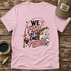 We Fish Like You Only Prettier T-Shirt