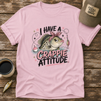 I Have A Crappie Attitude T-Shirt