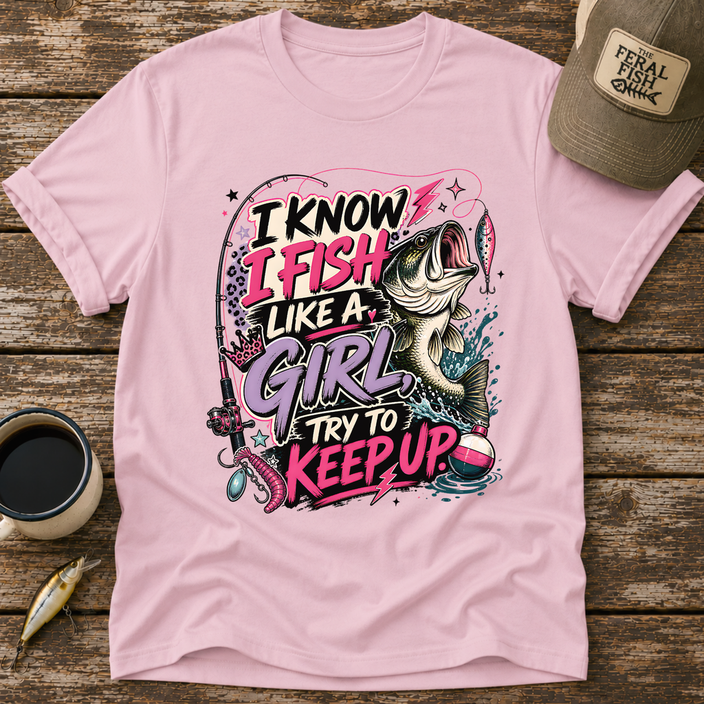I Know I Fish Like A Girl T-Shirt