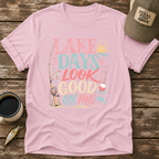 Lake Days Look Good on Me T-Shirt