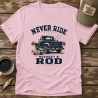 Never Ride Without A Rod T-Shirt