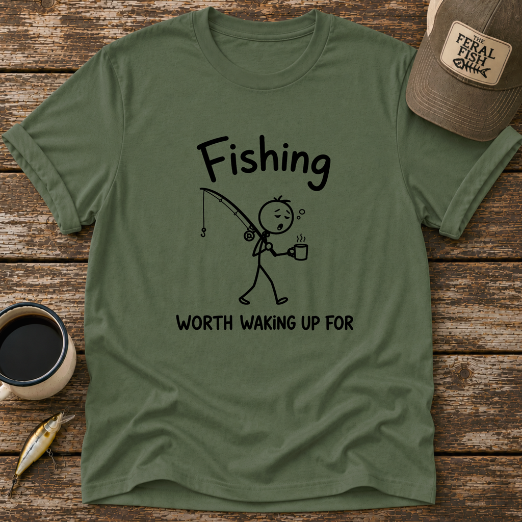 Worth Waking Up For T-Shirt