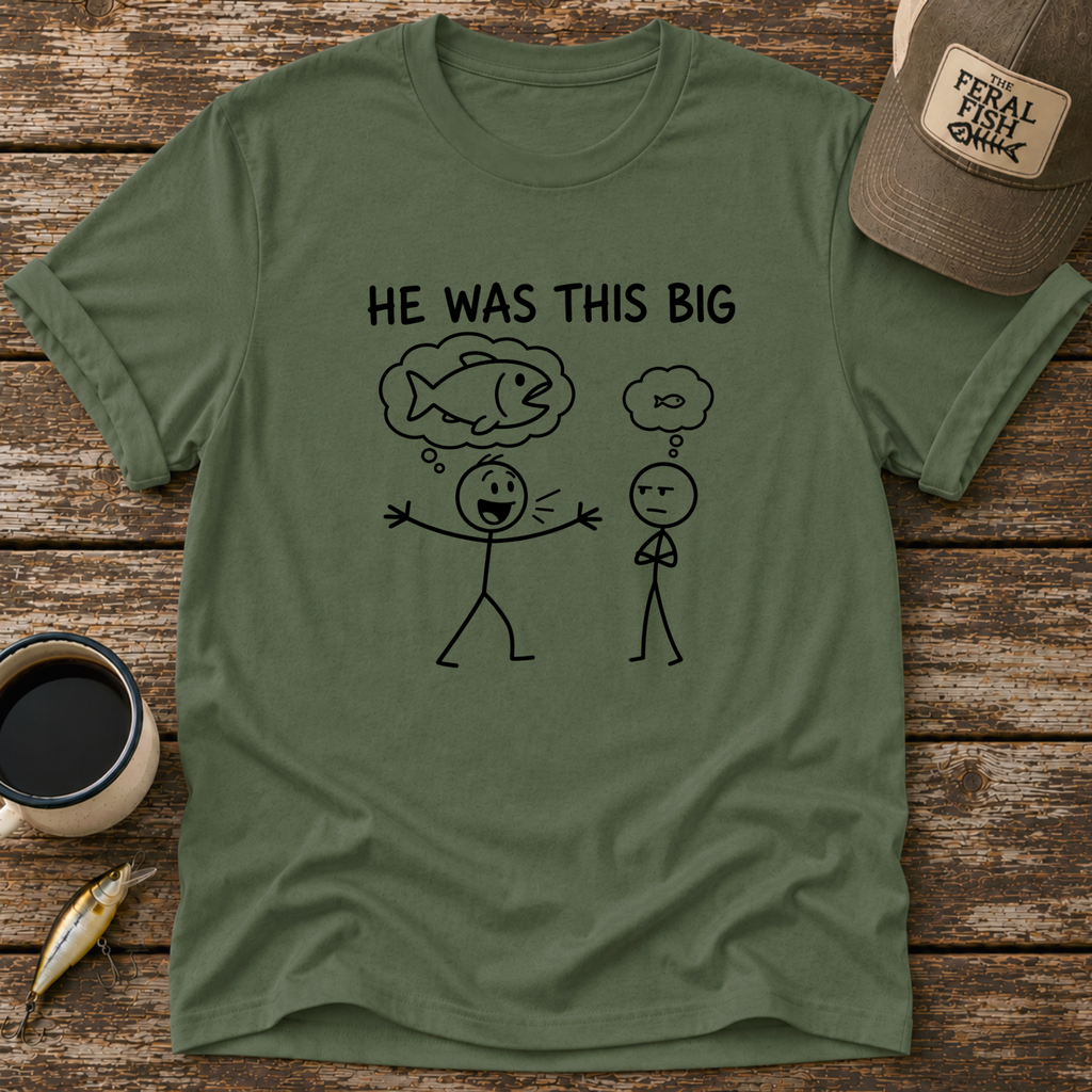 He Was This Big T-Shirt