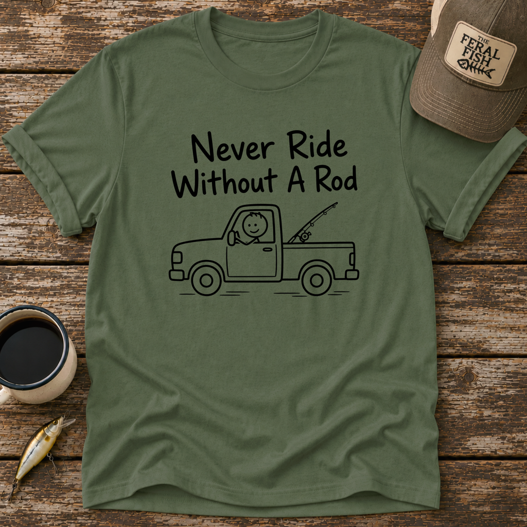 Never Ride Without A Rod T-Shirt