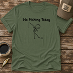 No Fishing Today T-Shirt