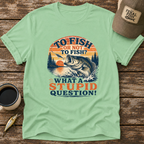 To Fish or Not To Fish T-Shirt