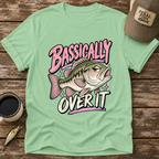 Bassically Over It T-Shirt