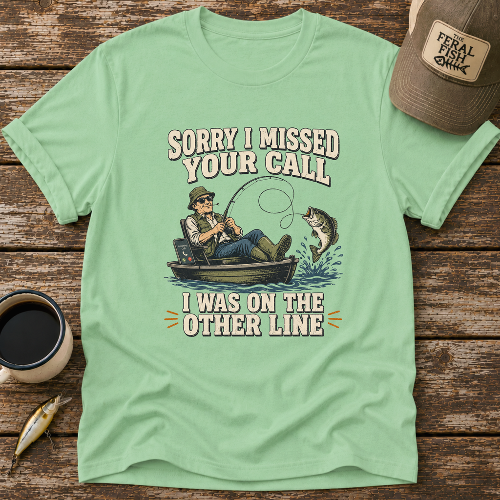 Sorry I Missed Your Call T-Shirt