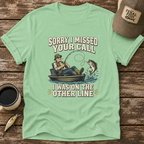 Sorry I Missed Your Call T-Shirt