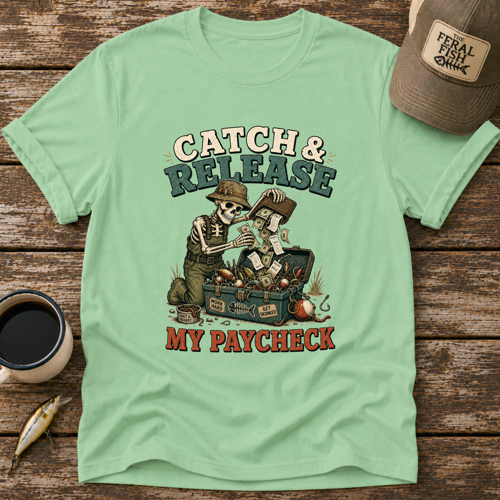 Catch & Release My Paycheck T-Shirt