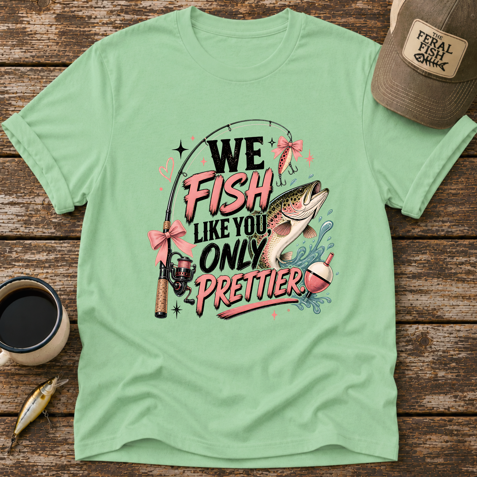 We Fish Like You Only Prettier T-Shirt