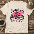 I Have A Reel Problem T-Shirt