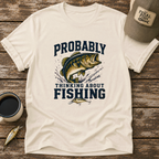 Probably Thinking About Fishing T-Shirt