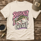 Bassically Over It T-Shirt
