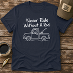 Never Ride Without A Rod T-Shirt
