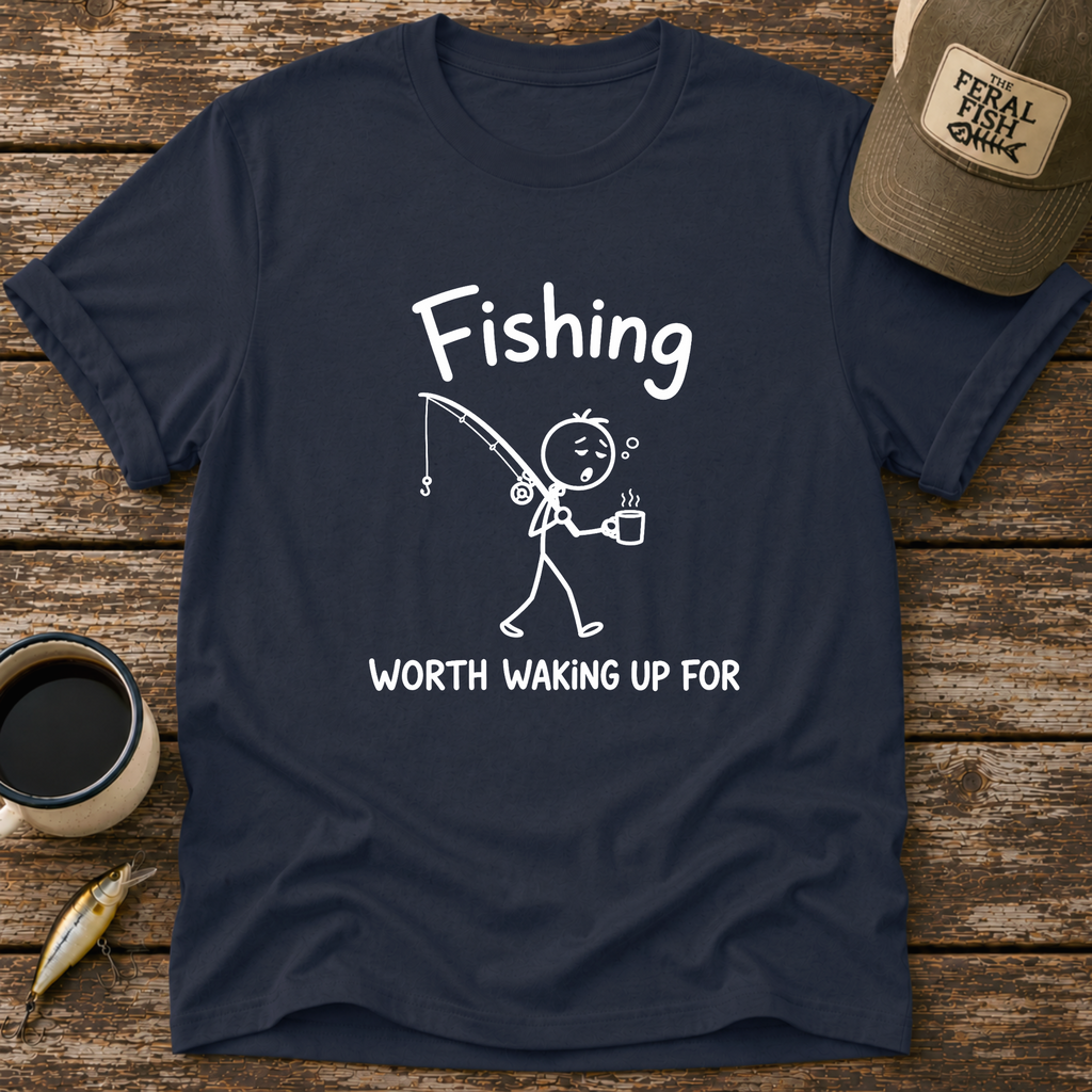 Worth Waking Up For T-Shirt