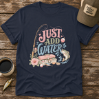 Just Add Water T-Shirt