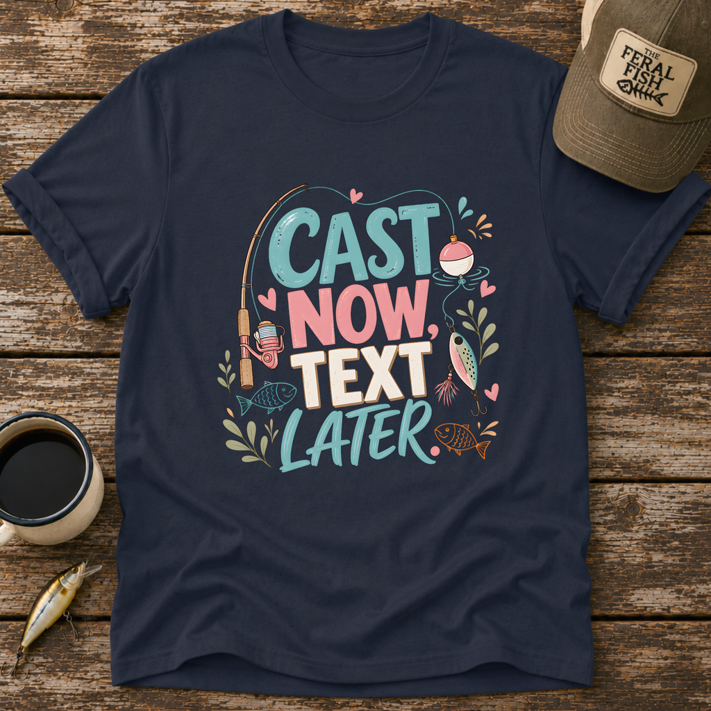 Cast Now Text Later T-Shirt