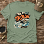 They See Me Trollin' T-Shirt
